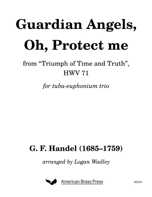 The cover of a piece of sheet music entitled "Guardian Angels, Oh, Protect Me", by G. F. Handel and arranged by Logan Wadley. The piece is #4 in the American Brass Press catalogue and is written for tuba-euphonium trio.